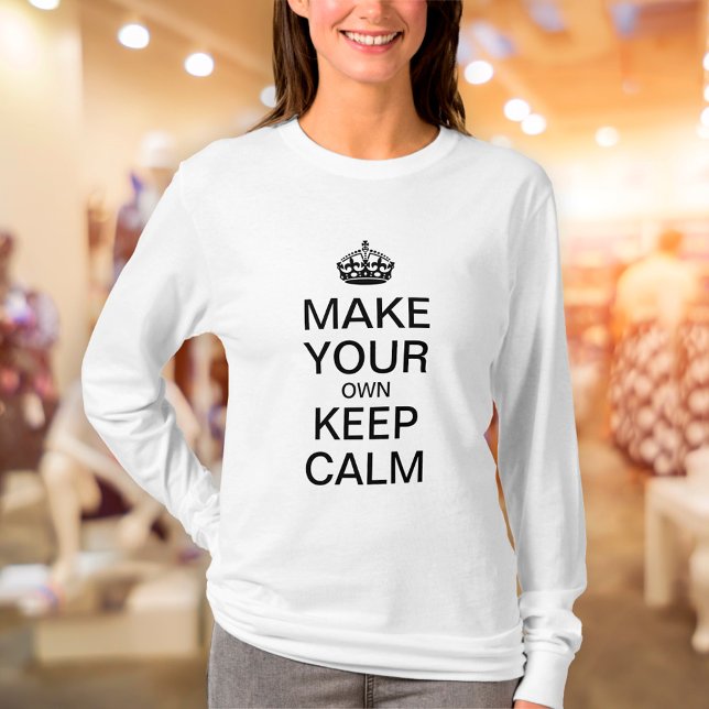 Make Your Own Keep Calm Shirt - Long Sleeve (Creator Uploaded)