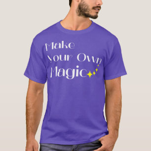 Make Your Own Magic Create Your Own Destiny White T-Shirt