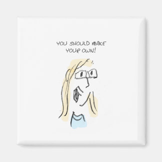 MAKE YOUR OWN! MAGNET