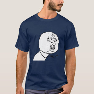 MAKE YOUR OWN MEME SHIRT ! Y U NO <YOUR TEXT>