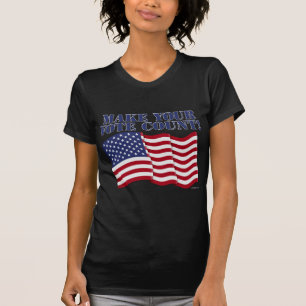 MAKE YOUR VOTE COUNT! T-Shirt