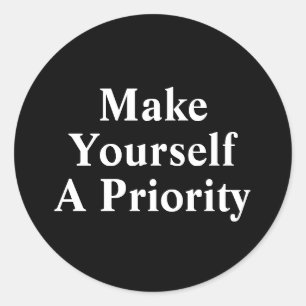 Make Yourself A Priority Classic Round Sticker