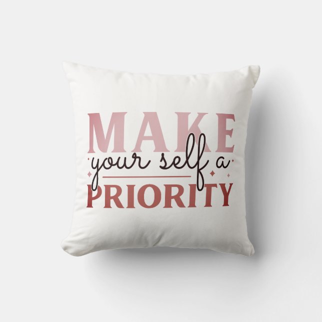 Make yourself a priority throw pillow (Front)