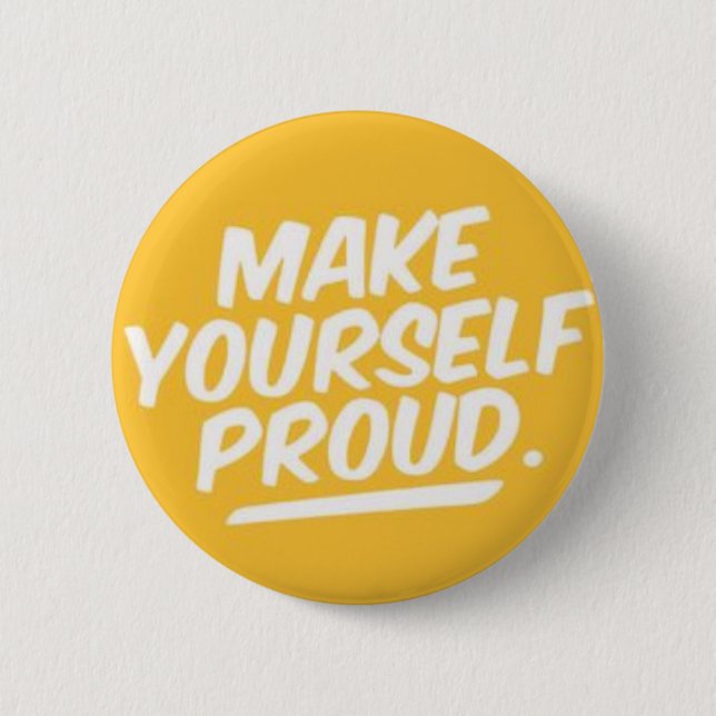 Make yourself proud 2 inch round button (Front)