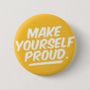 Make yourself proud 2 inch round button