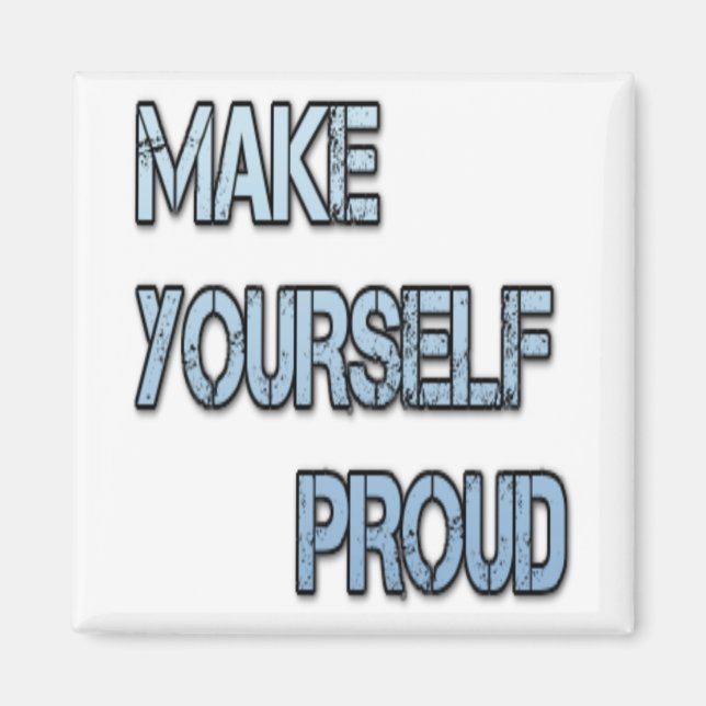 MAKE YOURSELF PROUD MAGNET (Front)