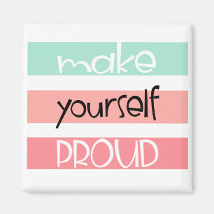 Make Yourself Proud Magnet