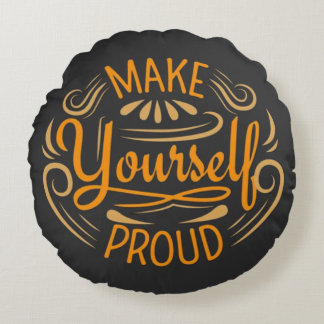 Make Yourself Proud Round Pillow