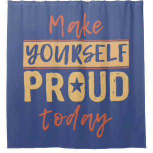 “Make Yourself Proud” shower curtain