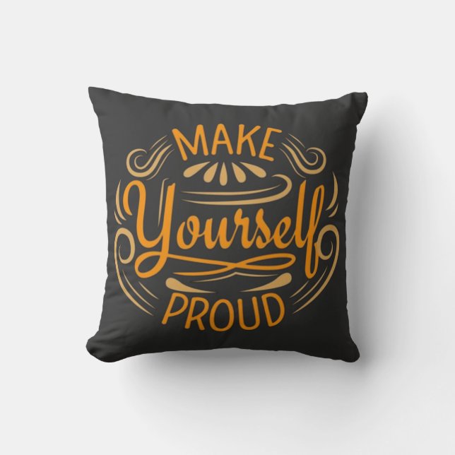 Make Yourself Proud Throw Pillow (Front)