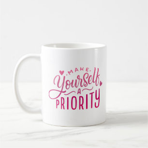MAKE YOURSLF A PRIORITY COFFEE MUG