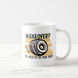 Makeover Run Over Funny Mug Humour