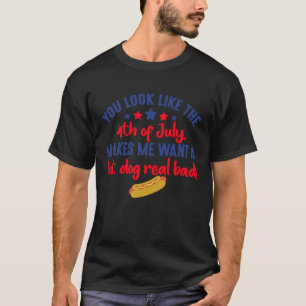 Makes Me Want a Hot Dog Real Bad T-Shirt