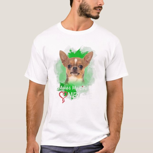 Makes My Life Complete Dog T-Shirt (Front)