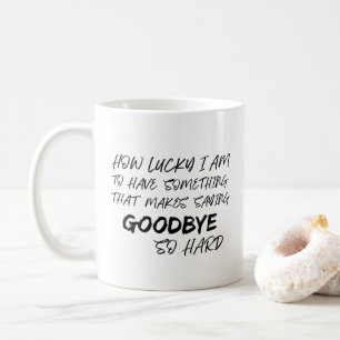 Makes Saying Goodbye So Hard Memorial Remembrance Coffee Mug