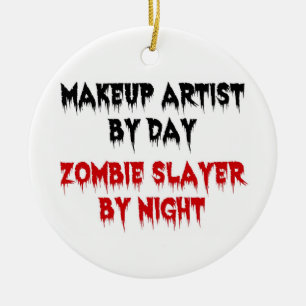 Makeup Artist by Day Zombie Slayer by Night Ceramic Ornament