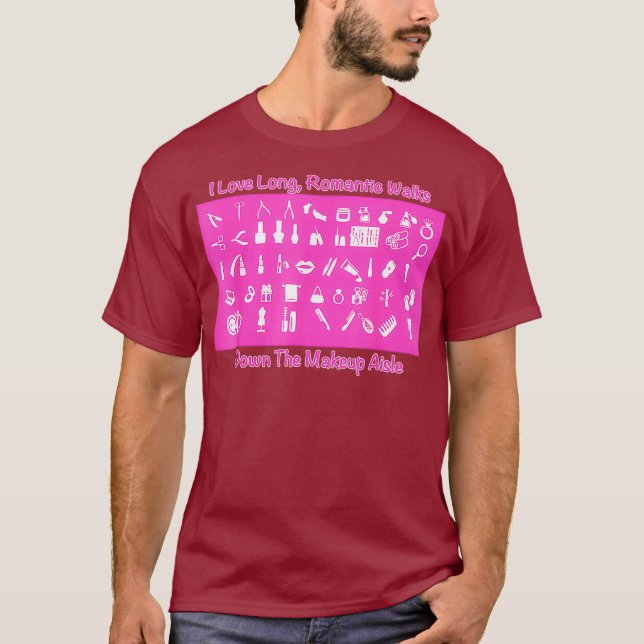 Makeup Artist I Like Long Romantic Walks Down T-Shirt (Front)