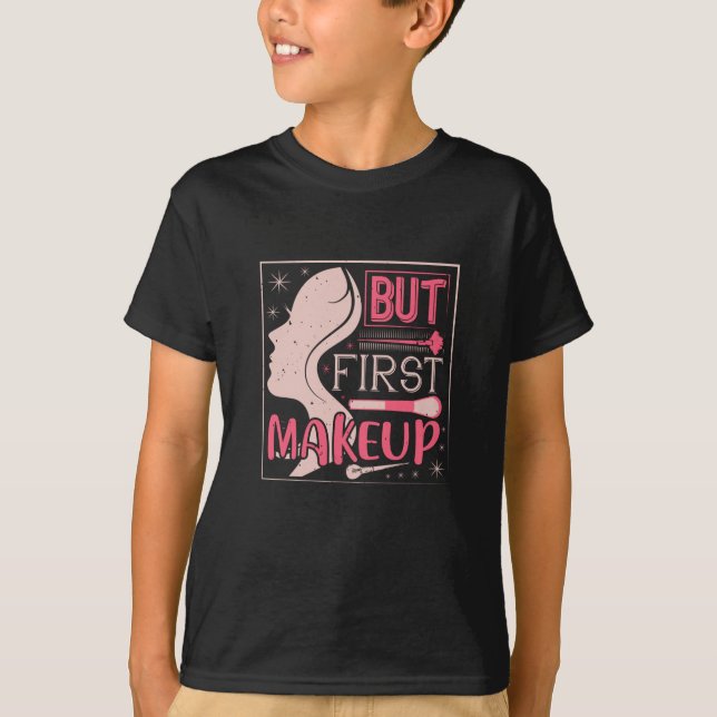 Makeup - But First Makeup T-Shirt (Front)