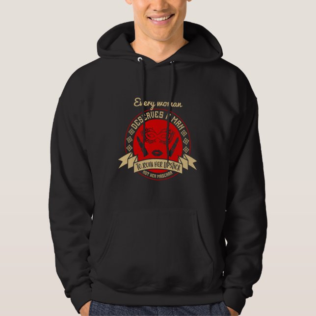 Makeup - Every Woman Deserves A Man Hoodie (Front)