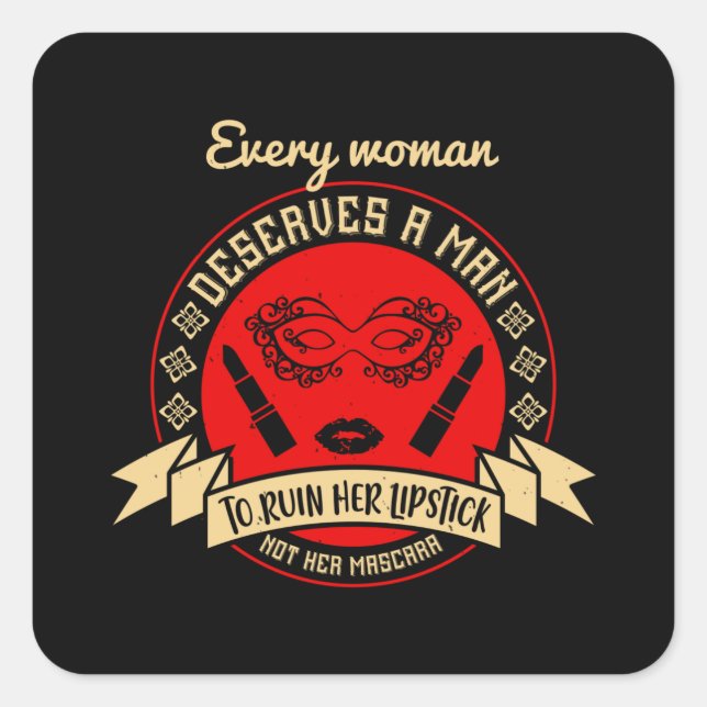 Makeup - Every Woman Deserves A Man Square Sticker (Front)