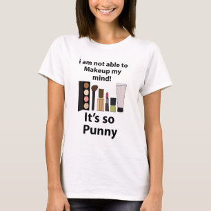 Makeup Funny Pun Makeup T-Shirt