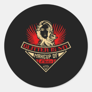 Makeup - Glitter Is My Makeup Choice Classic Round Sticker