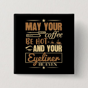 Makeup - Hot Coffee And Even Eyeliner 2 Inch Square Button