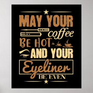 Makeup - Hot Coffee And Even Eyeliner Poster
