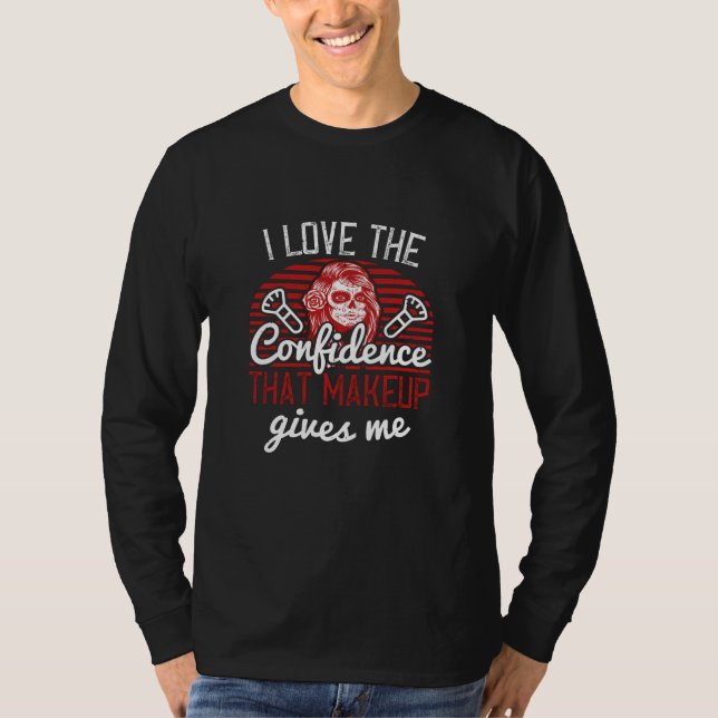 Makeup - I Like The Confidence Of Makeup T-Shirt (Front)