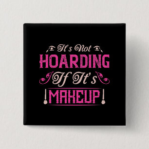 Makeup-It's Not Hoarding If It's Makeup 2 Inch Square Button