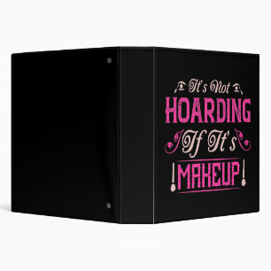 Makeup-It's Not Hoarding If It's Makeup Binder