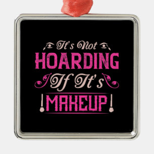 Makeup-It's Not Hoarding If It's Makeup Metal Ornament
