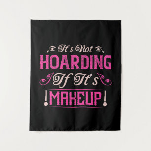 Makeup-It's Not Hoarding If It's Makeup Tapestry