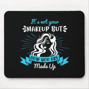 Makeup - It's Not Your Makeup Mouse Pad