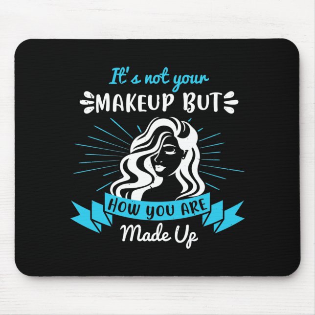 Makeup - It's Not Your Makeup Mouse Pad (Front)
