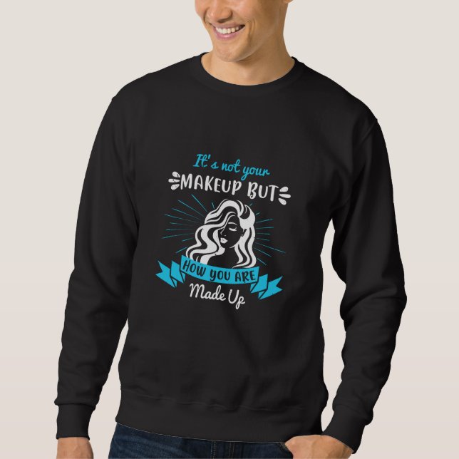 Makeup - It's Not Your Makeup Sweatshirt (Front)