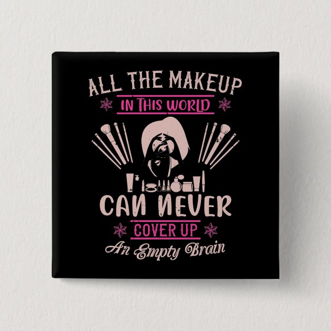 Makeup - Make-up Can't Cover Empty Brain 2 Inch Square Button (Front)