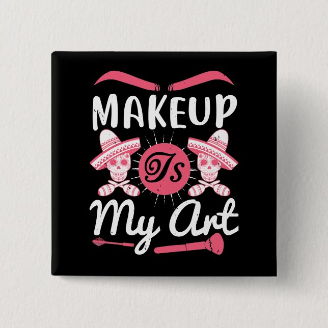 Makeup - Makeup Is My Art 2 Inch Square Button (Front)