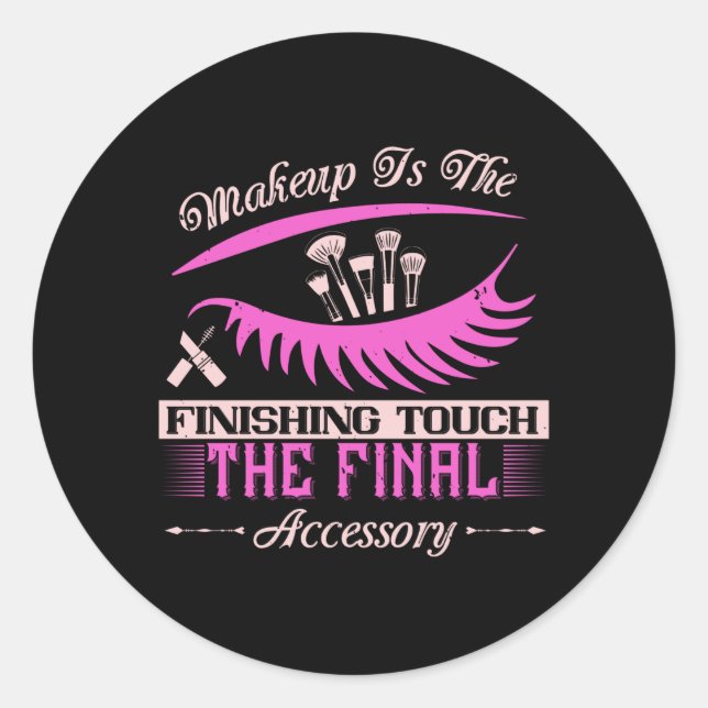 Makeup - Makeup Is The Finishing Touch Classic Round Sticker (Front)
