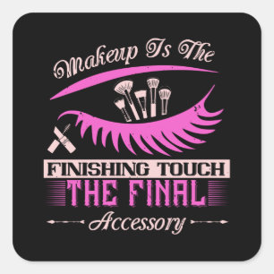 Makeup - Makeup Is The Finishing Touch Square Sticker