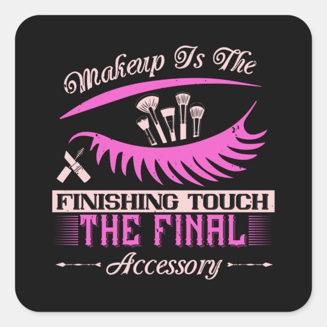 Makeup - Makeup Is The Finishing Touch Square Sticker (Front)
