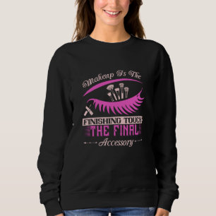 Makeup - Makeup Is The Finishing Touch Sweatshirt