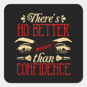 Makeup -No Better Makeup Than Confidence Square Sticker