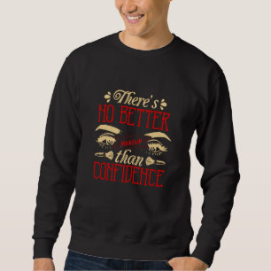 Makeup -No Better Makeup Than Confidence Sweatshirt