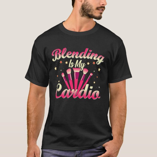 Makeup Saying Brushes Beautician Blending Is My Ca T-Shirt (Front)