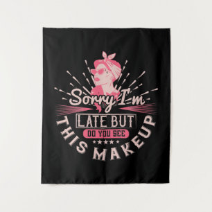 Makeup -Sorry I'm Late Because Of Makeup Tapestry