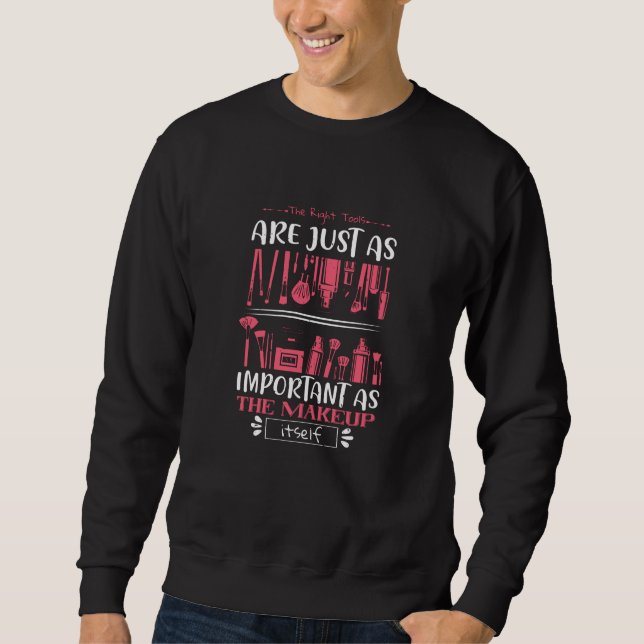 Makeup - The Right Tools For Makeup Sweatshirt (Front)