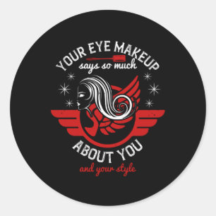 Makeup - Your Eye Makeup Says So Much Classic Round Sticker