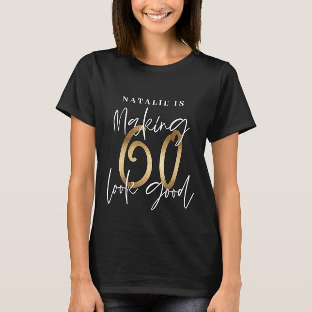 Making 60 look good age birthday personalized gold T-Shirt (Front)