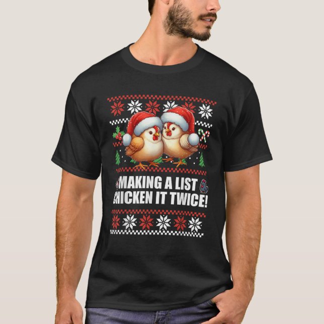 MAKING A LIST CHICKEN IT TWICE Ugly Christmas Swea T-Shirt (Front)